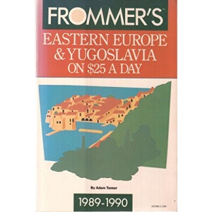 Eastern Europe and Yugoslavia on 25 Dollars a Day (Frommer's Budget Travel Guide)