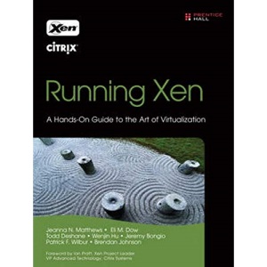 Running Xen: A Hands-on Guide to the Art of Virtualization