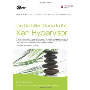 The Definitive Guide to the Xen Hypervisor (Prentice Hall Open Source Software Development)
