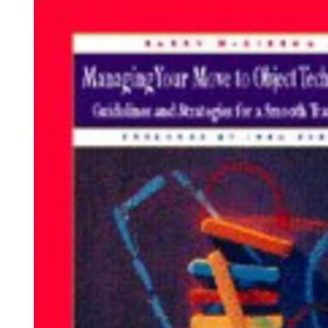 Managing your Move to Object Technology: Guidelines and Strategies for a Smooth Transition (SIGS: Managing Object Technology, Series Number 2)