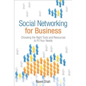 Social Networking for Business: Choosing the Right Tools and Resources to Fit Your Needs