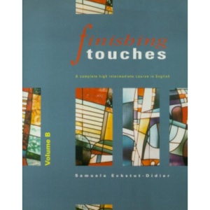 Finishing Touches: Bk. B: Complete High Intermediate Course in English