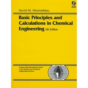 Basic Principles and Calculations in Chemical Engineering (Prentice Hall International Series in the Physical and Chemi)