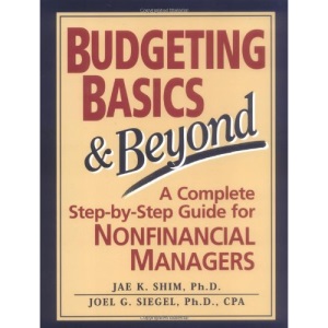 Budgeting Basics and Beyond: A Complete Step-by-Step Guide for Nonfinancial Managers