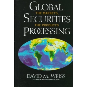 Global Securities Processing: The Markets, the Products