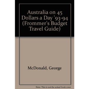 Australia on 45 Dollars a Day '93-94 (Frommer's Budget Travel Guide)