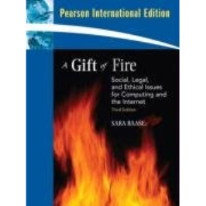 A Gift of Fire: International Version: Social, Legal, and Ethical Issues for Computing and the Internet