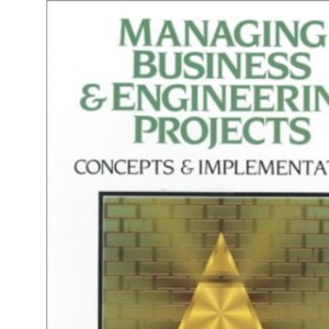 Managing Business and Engineering Projects: Concepts and Implementation