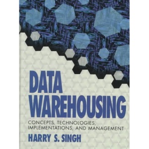 Data Warehousing: Concepts, Technologies, Implementations and Management