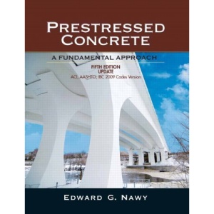 Prestressed Concrete: A Fundamental Approach / ACI, AASHTO, IBC 2009, Codes Version  5/E