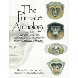 The Primate Anthology: Essays on Primate Behavior, Ecology and Conservation from Natural History
