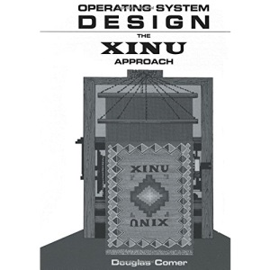 Operating System Design: v. 1: The Xinu Approach (Prentice-hall Software Series)