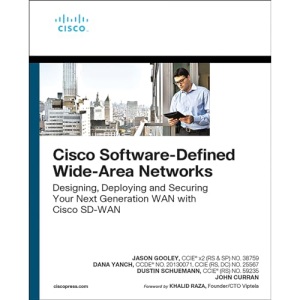 Cisco Software-Defined Wide Area Networks: Designing, Deploying and Securing Your Next Generation WAN with Cisco SD-WAN (Networking Technology)