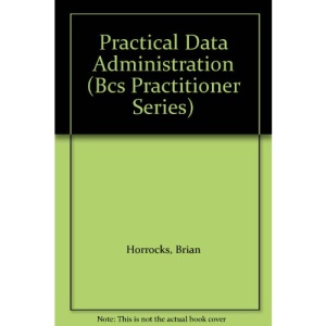 Practical Data Administration (Prentice Hall BCS practitioner series)