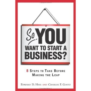 So, You Want to Start a Business?: 8 Steps to Take Before Making the Leap: 8 Steps to Take Before Making the Leap