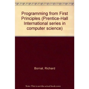 Programming from First Principles (Prentice-Hall International series in computer science)