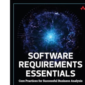 Software Requirements Essentials: Core Practices for Successful Business Analysis