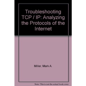Troubleshooting TCP / IP: Analyzing the Protocols of the Internet