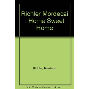 Richler Mordecai : Home Sweet Home