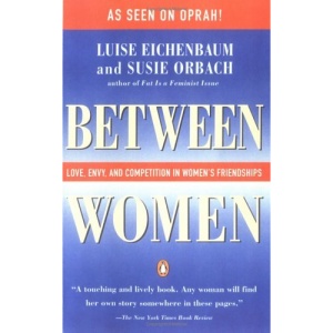 Between Women: Love, Envy and Competition in Women's Friendships