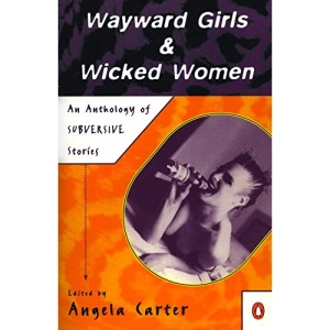 Wayward Girls & Wicked Women: An Anthology of Stories