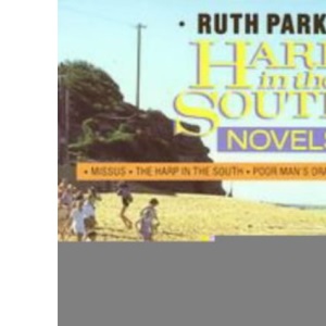 The Harp in the South Novels: Missus; the Harp in the South; Poor Man's Orange