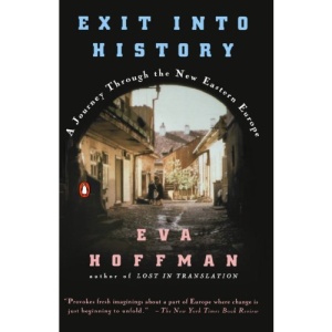 Exit into History: A Journey through the New Eastern Europe