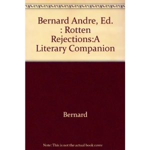 Bernard Andre, Ed. : Rotten Rejections:A Literary Companion