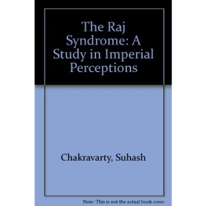 The Raj Syndrome: A Study in Imperial Perceptions