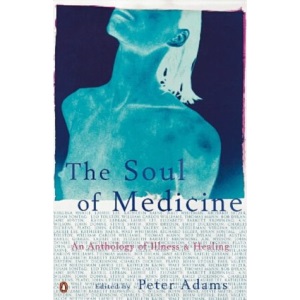 The Soul of Medicine: An Anthology of Illness and Healing