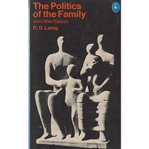 The Politics of the Family And Other Essays