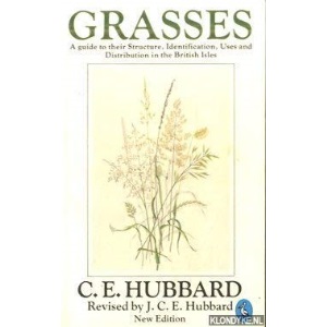 Grasses: A Guide to Their Structure, Identification, Uses And Distribution in the British Isles (Pelican S.)