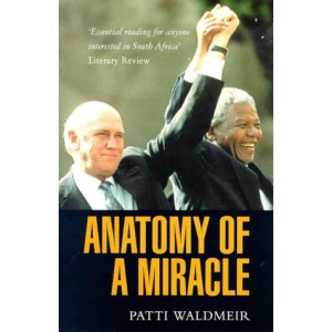 Anatomy of a Miracle: The End of Apartheid And the Birth of the New South Africa