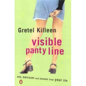 Visible Panty Line: Sex, Sarcasm and Scenes from Your Life