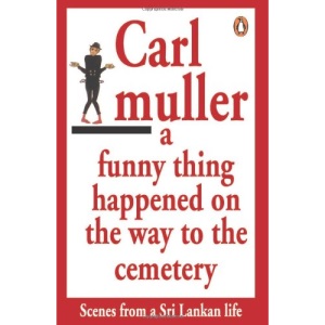 A Funny Thing Happened On the Way to the Cemetry: Scenes from a Sri Lankan life