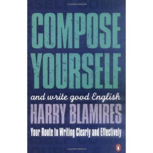 Compose Yourself: And Write Good English