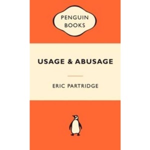 Usage and Abusage: A Guide to Good English (Abusus Non Tollit Usum) (Popular Penguins)