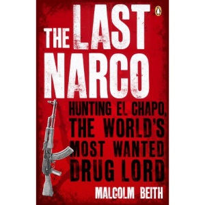 The Last Narco: Hunting El Chapo, The World's Most-Wanted Drug Lord