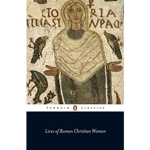 Lives of Roman Christian Women (Penguin Classics)
