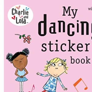 Charlie and Lola: My Dancing Sticker Book