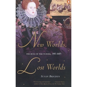 New Worlds, Lost Worlds: The Rule of the Tudors, 1485-1603 (Penguin History of Britain)