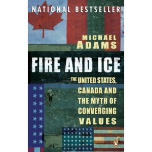 Fire and Ice: The United States Canada and the Myth of Converging Values