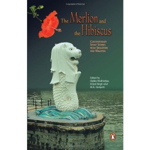 The Merlion and the Hibiscus: Contemporary Short Stories from Singapore and Malaysia