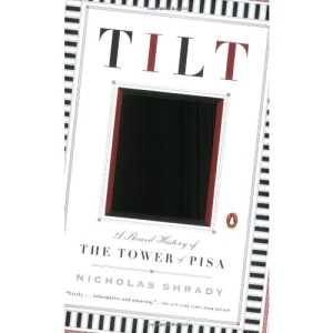 Tilt: A Skewed History of the Tower of Pisa
