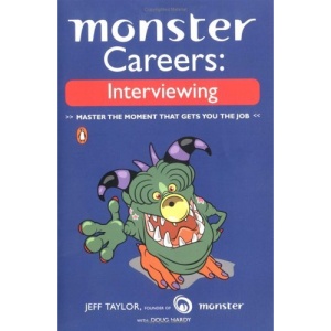 Monster Careers: Interviewing: Master the Moment That Gets You the Job