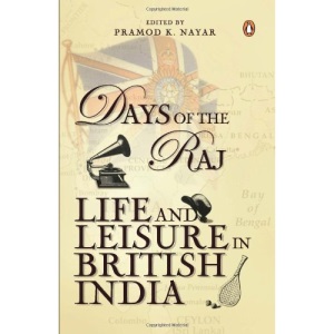 Days of the Raj: Life and Leisure in British India
