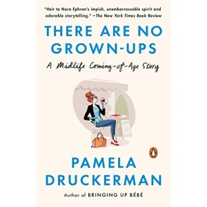 There Are No Grown-Ups: A Midlife Coming-Of-Age Story
