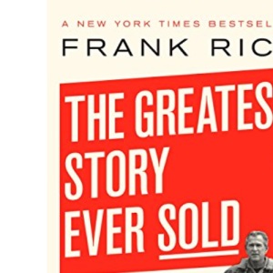 The Greatest Story Ever Sold: The Decline and Fall of Truth in Bush's America