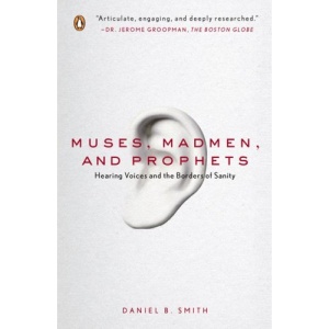 Muses, Madmen, and Prophets: Hearing Voices and the Borders of Sanity