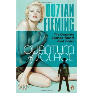 Quantum of Solace: The Complete James Bond Short Stories (James Bond 007)